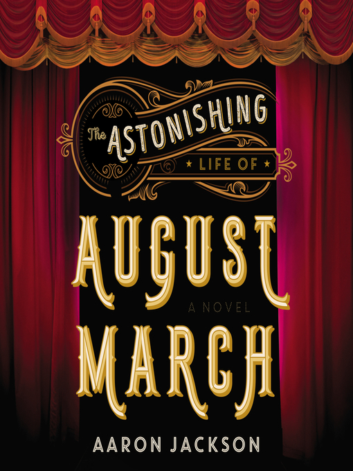 Title details for The Astonishing Life of August March by Aaron Jackson - Available
